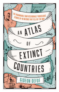 Title: An Atlas of Extinct Countries, Author: Gideon Defoe