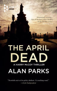 Title: The April Dead, Author: Alan Parks