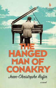 Title: The Hanged Man of Conakry: A Novel, Author: Jean-Christophe Rufin