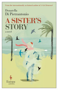 Download ebooks english A Sister's Story by Donatella Di Pietrantonio, Ann Goldstein English version 9781609457471
