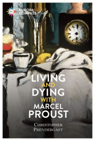 Title: Living and Dying with Marcel Proust, Author: Christopher Prendergast
