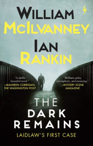 Title: The Dark Remains: A Laidlaw Investigation (Jack Laidlaw Novels Prequel), Author: William McIlvanney