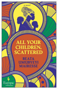 Title: All Your Children, Scattered, Author: Beata Umubyeyi Mairesse