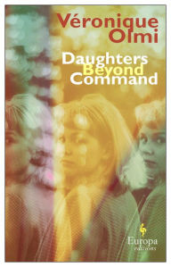 Title: Daughters Beyond Command, Author: Véronique Olmi