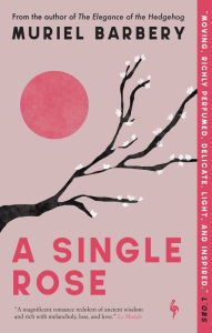 Title: A Single Rose, Author: Muriel Barbery