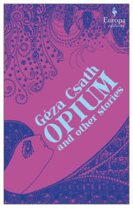 Title: Opium and Other Stories, Author: Geza Csath