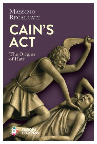 Title: Cain's Act: The Origins of Hate, Author: Massimo Recalcati