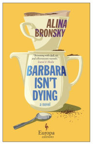 Title: Barbara Isn't Dying: A Novel, Author: Alina Bronsky