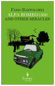 Title: Alfa Romeo 1300 and Other Miracles, Author: Fabio Bartolomei