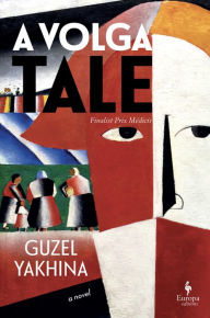 Title: A Volga Tale, Author: Guzel Yakhina