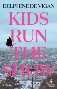 Title: Kids Run the Show, Author: Delphine de Vigan