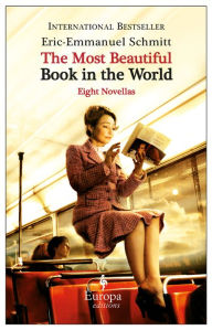 Title: The Most Beautiful Book in the World: Eight Novellas, Author: Eric-Emmanuel Schmitt