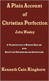 A Plain Account of Christian Perfection as Believed and Taught by the Reverend Mr. John Wesley: A Transcription in Modern English