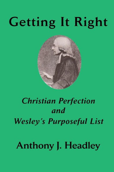 Getting It Right: Christian Perfection and Wesley's Purposeful List