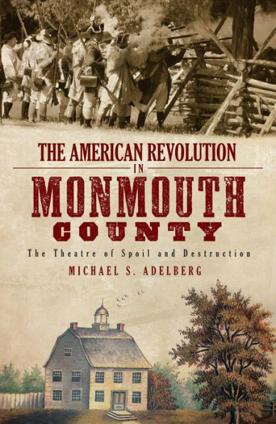 The American Revolution in Monmouth County: The Theatre of Spoil and Destruction