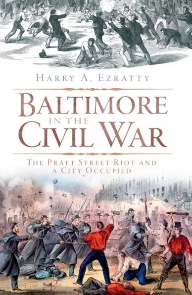 Baltimore The Civil War: Pratt Street Riot and a City Occupied