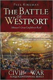 Title: The Battle of Westport: Missouri's Great Confederate Road, Author: Paul Kirkman