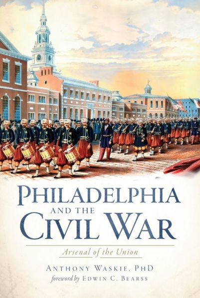 Philadelphia and the Civil War: Arsenal of the Union