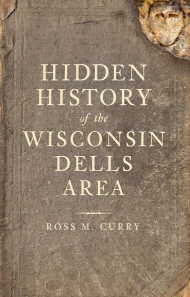 Hidden History of the Wisconsin Dells Area