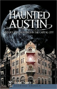 Title: Haunted Austin: History and Hauntings in the Capital City, Author: Jeanine Plumer