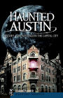 Haunted Austin: History and Hauntings in the Capital City