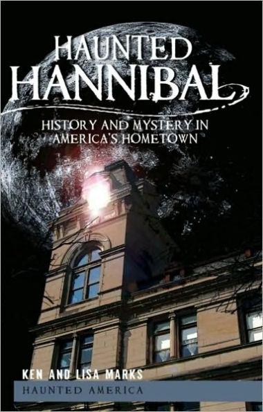 Haunted Hannibal: History and Mystery America's Hometown