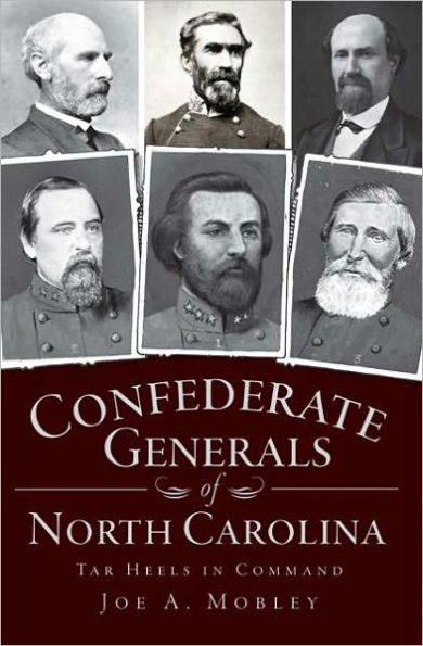 Confederate Generals of North Carolina: Tar Heels Command