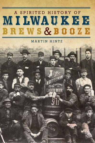 A Spirited History of Milwaukee Brews and Booze