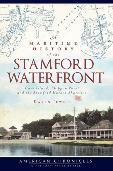 A Maritime History of the Stamford Waterfront: Cove Island, Shippan Point and the Stamford Harbor Shoreline