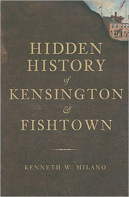 Hidden History of Kensington and Fishtown