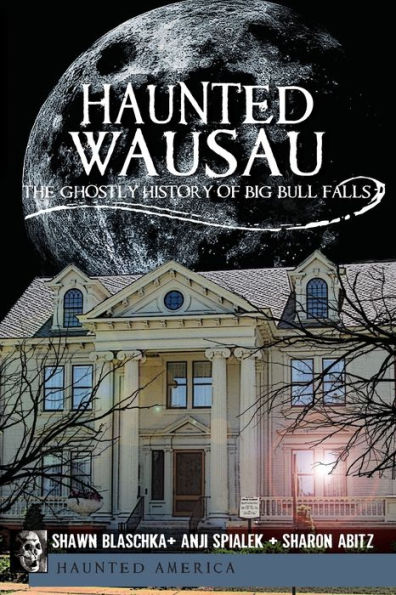 Haunted Wausau: The Ghostly History of Big Bull Falls