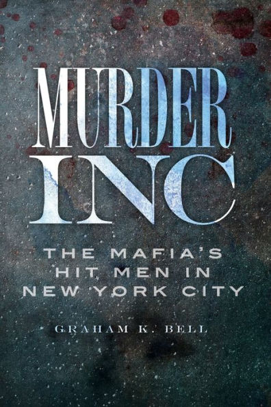 Murder, Inc.:: The Mafia's Hit Men New York City