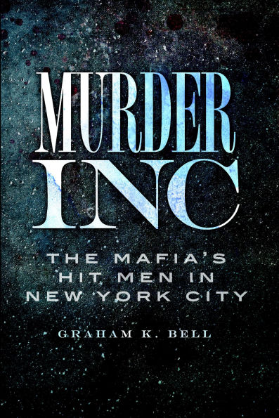 Murder, Inc.:: The Mafia's Hit Men in New York City