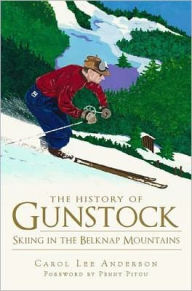 Title: The History of Gunstock: Skiing the Belknap Mountains, Author: Carol Lee Anderson