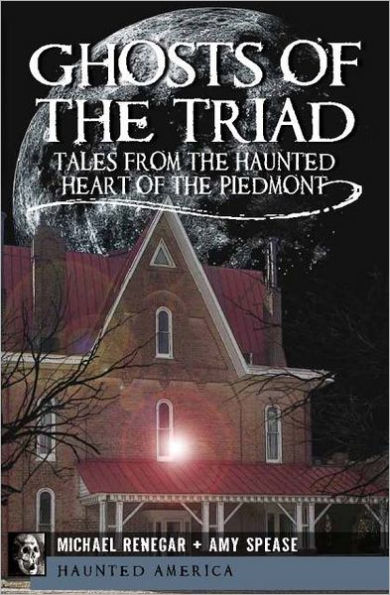 Ghosts of the Triad:: Tales from Haunted Heart Piedmont