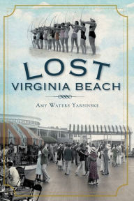 Title: Lost Virginia Beach, Author: Amy Waters Yarsinske
