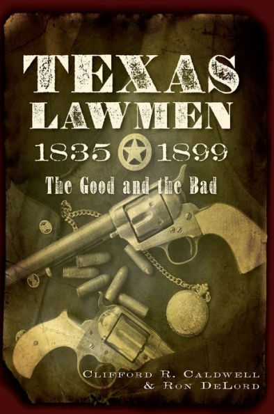 Texas Lawmen, 1835-1899: The Good and the Bad