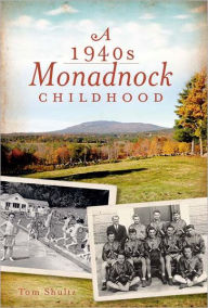 Title: A 1940s Monadnock Childhood, Author: Tom Shultz