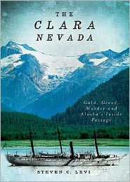 The Clara Nevada: Gold, Greed, Murder and Alaska's Inside Passage