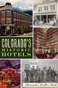 Title: Colorado's Historic Hotels, Author: Alexandra Walker Clark