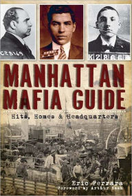 Title: Manhattan Mafia Guide: Hits, Homes & Headquarters, Author: Eric Ferrara