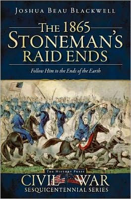 The 1865 Stoneman Raid Ends: Follow Him to the Ends of the Earth