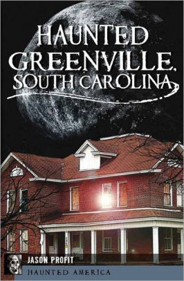 Haunted Greenville Sc By Jason Profit Paperback Barnes Noble