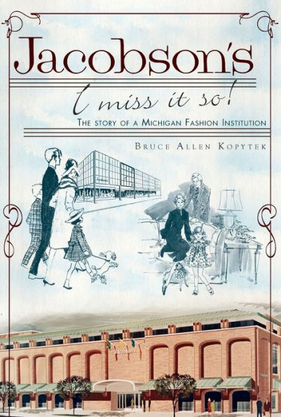 Jacobson's, I Miss It So!: The Story of a Michigan Fashion Institution