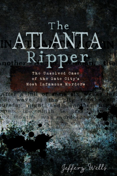 the Atlanta Ripper: Unsolved Case of Gate City's Most Infamous Murders