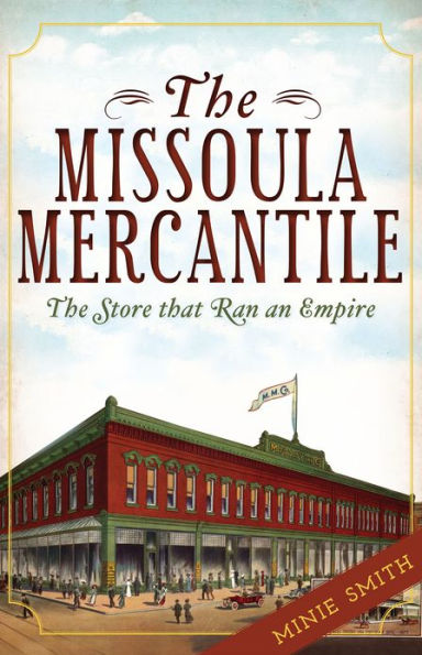 The Missoula Mercantile: Store that Ran an Empire