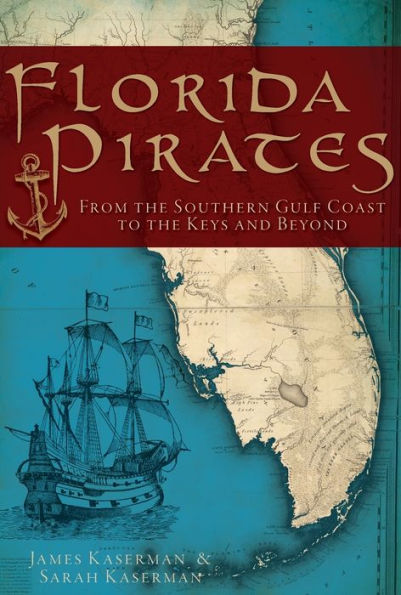 Florida Pirates: From the Southern Gulf Coast to Keys and Beyond