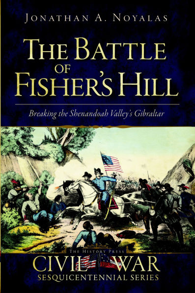 the Battle of Fisher's Hill: Breaking Shenandoah Valley's Gibraltar