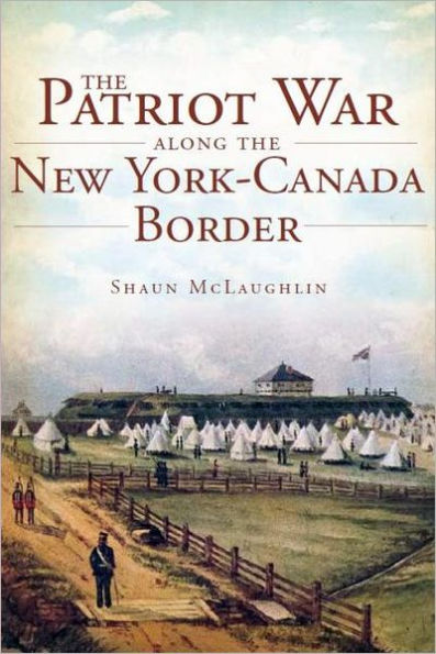 The Patriot War Along the New York-Canada Border