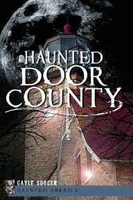 Title: Haunted Door County, Author: Arcadia Publishing